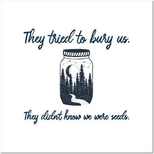 They Tried to Bury Us, They didn't Know We were Seeds. Posters and Art